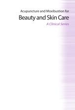 Acupuncture and Moxibustion for Beauty and Skin Care, A Clinical Series